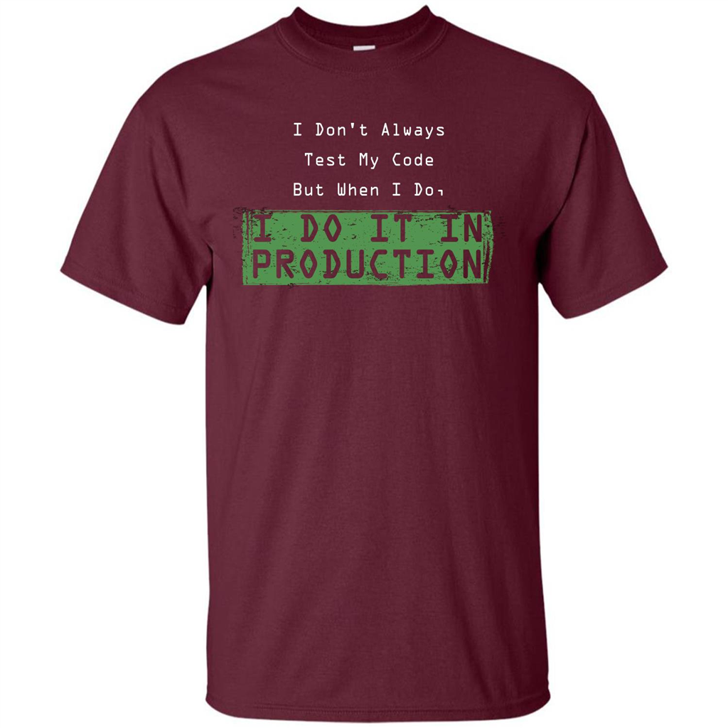 Programmer T-shirt I Don't Always Test My Code But When I Do Maroon