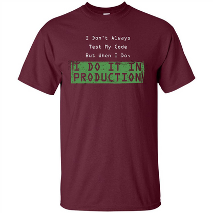 Programmer T-shirt I Don't Always Test My Code But When I Do Maroon