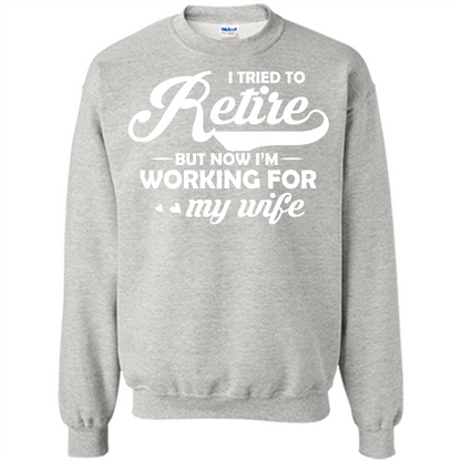Family T-shirt I Tried To Retire But Now I'm Working For My Wife Ash