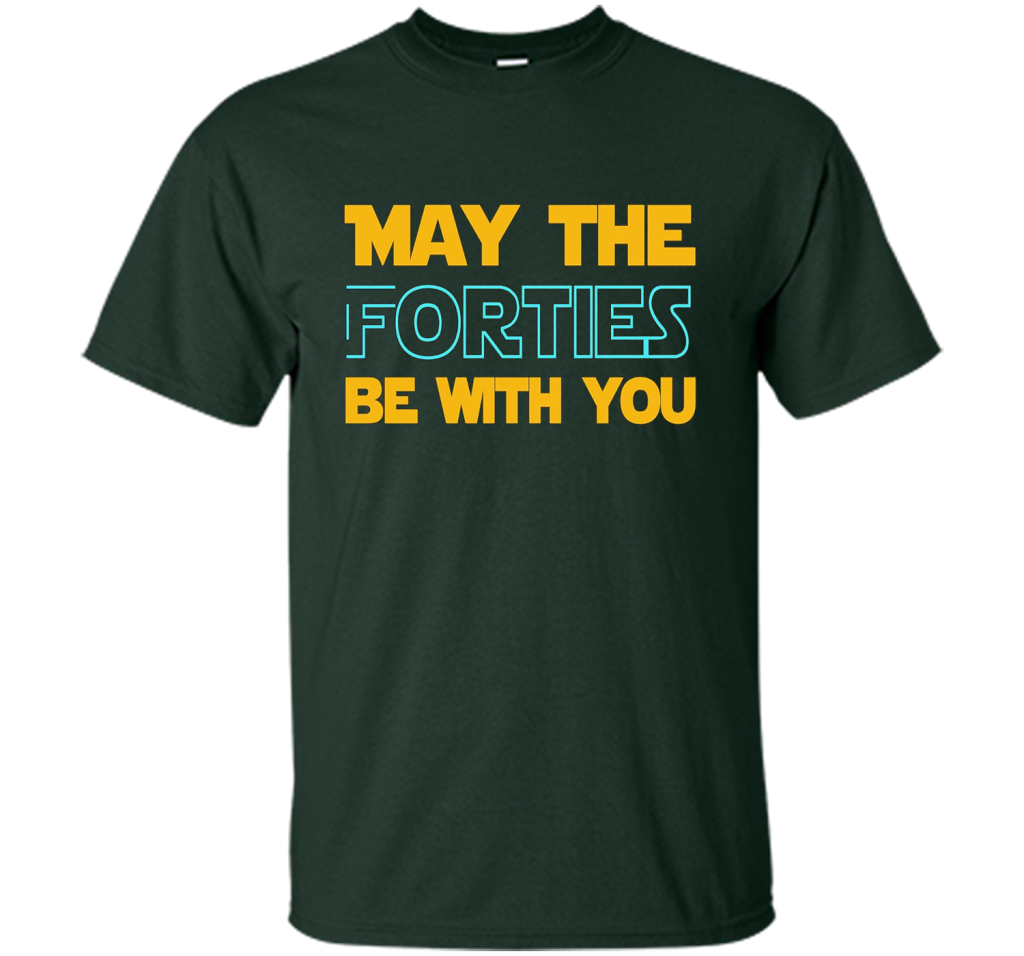 May The Forties Be With You 40th Birthday T-shirt Forest Green