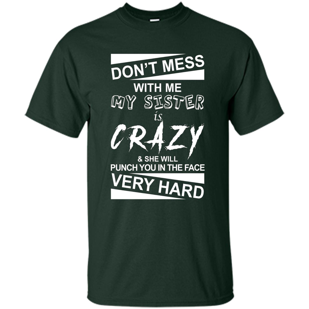 Don' Mess With Me My Sister Is Crazy She Will Punch You T-Shirt Png Forest Green