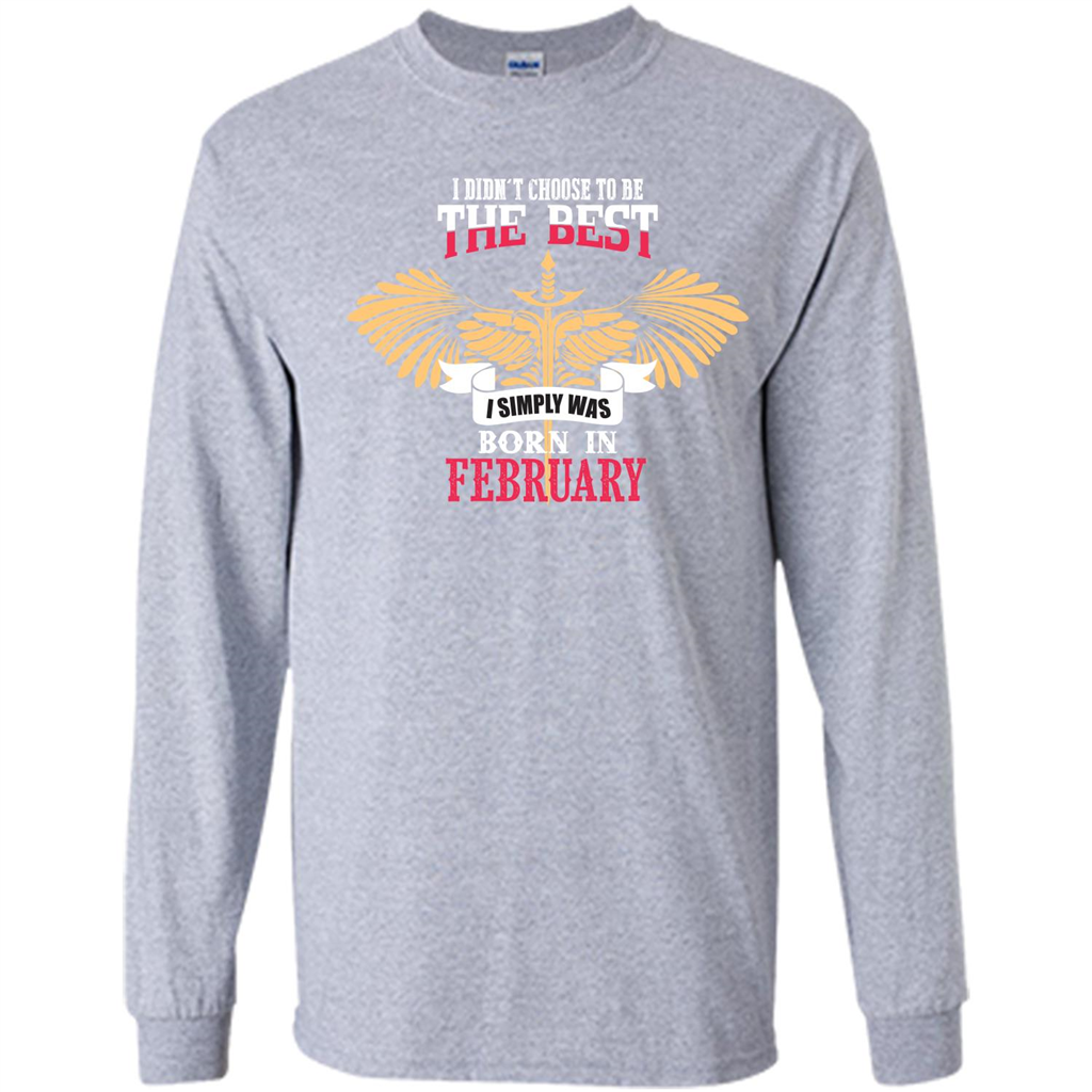 February. I Didnäó»t Choose To Be The Best I Simply Was Born In February T-shirt Sport Grey
