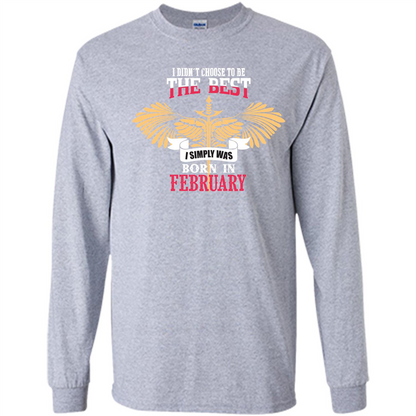 February. I Didnäó»t Choose To Be The Best I Simply Was Born In February T-shirt Sport Grey