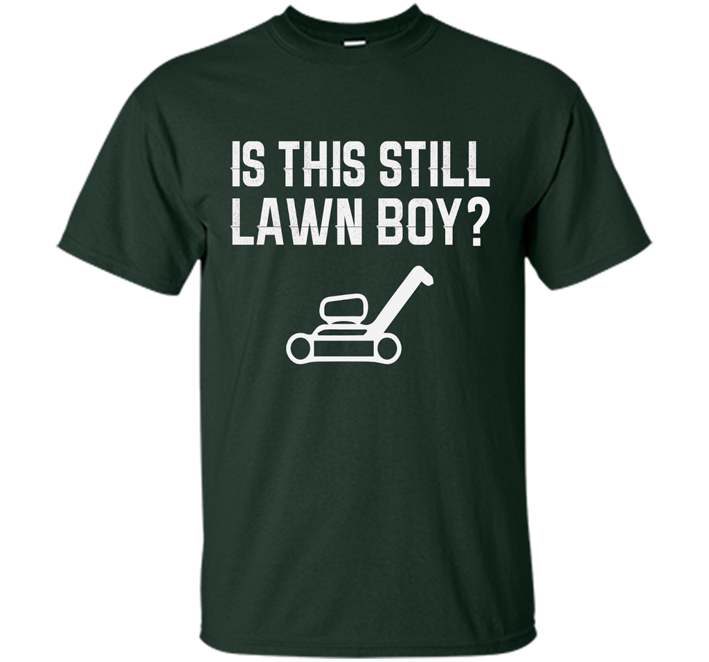 Is This Still Lawn Boy T-shirt Forest Green