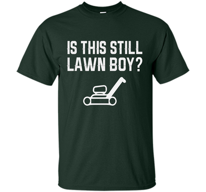 Is This Still Lawn Boy T-shirt Forest Green