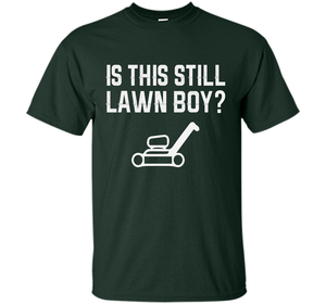 Is This Still Lawn Boy T-shirt