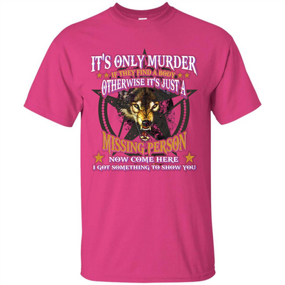 Its Only Murder If They Find A Body Otherwise T-shirt Heliconia