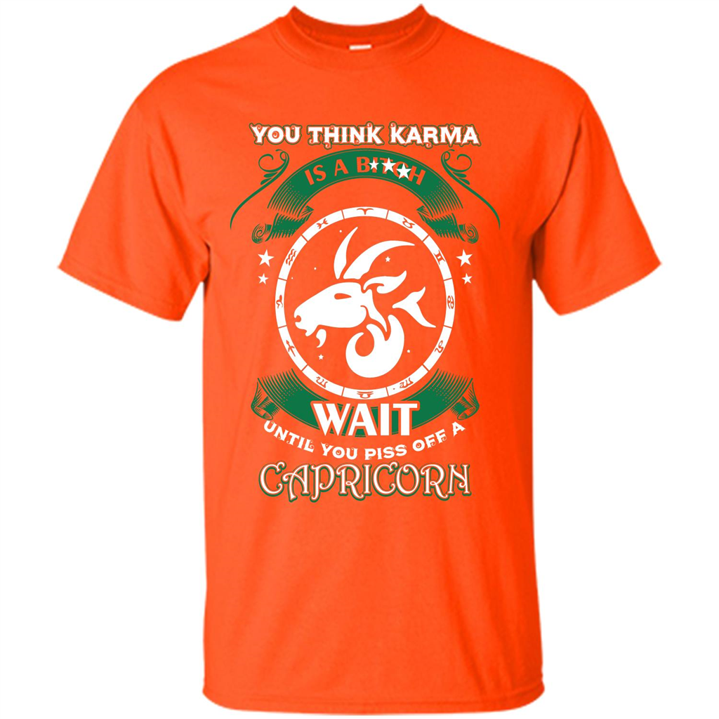 Capricorn T-shirt You Think Karma Is A Bitch T-shirt Orange
