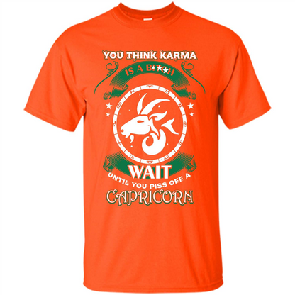 Capricorn T-shirt You Think Karma Is A Bitch T-shirt Orange