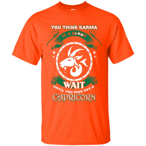 Capricorn T-shirt You Think Karma Is A Bitch T-shirt