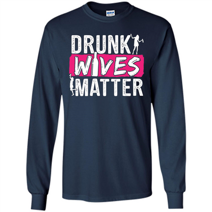 Drunk Wives Matter Funny Alcohol For Drinking Wife T-shirt Navy