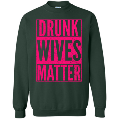 Drunk Wives Matter Cute Pink Wife Funny Saying T-shirt Forest Green