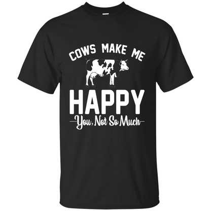 Cow Lovers T-shirt Cows Make Me Happy You Not So Much T-shirt Black