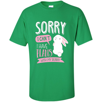 Sorry I Can't I Have Plans With My Bunny T-shirt Irish Green