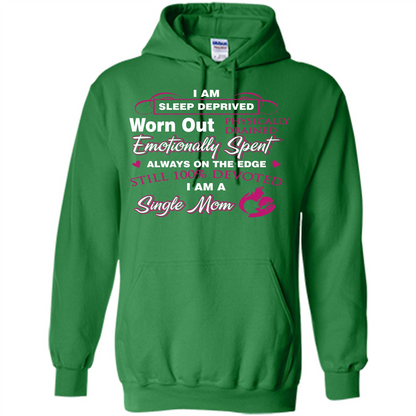 Single Mom T-shirt I Am Sleep Deprived Worn Out Physically Drained Emotionally Spent Irish Green