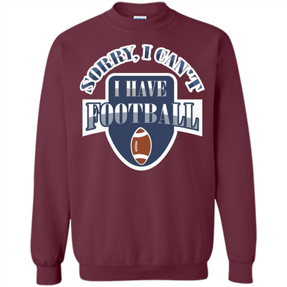 Football T-shirt Sorry, I Can't I Have Football Maroon