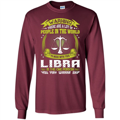 Libra T-shirt Libra Is The One Person You May Wanna Skip T-shirt Maroon