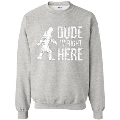 Bigfoot Sasquatch T-shirtt - Dude I'm Right Here Ash