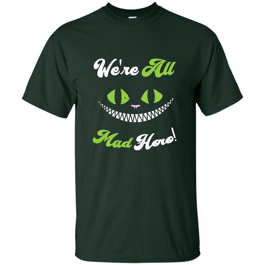 We're All Mad Here T-shirt Funny Cat T-shirt Forest Green