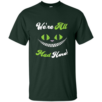 We're All Mad Here T-shirt Funny Cat T-shirt Forest Green