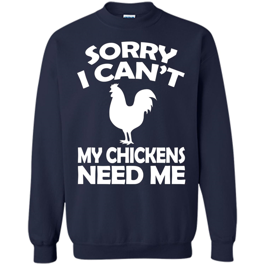 Chicken T-shirt Sorry I Cant My Chickens Need Me