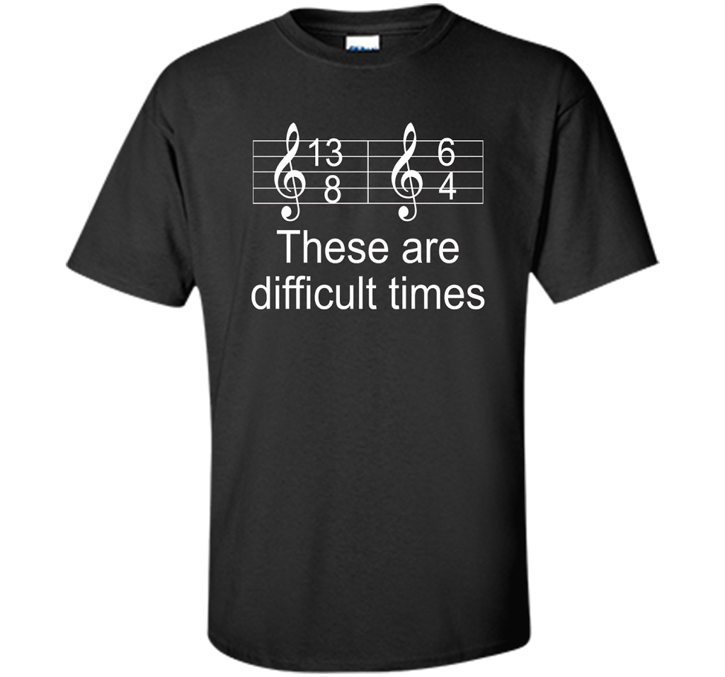 Musician T-shirt There Are Difficult Times Black