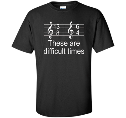Musician T-shirt There Are Difficult Times Black
