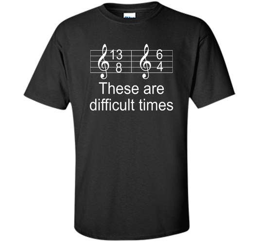 Musician T-shirt There Are Difficult Times Black
