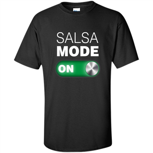 Salsa Mode On T-shirt. Great for Dance Class Black