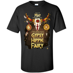 May Hippie Girl T-shirt Was Born With The Soul Of A Gypsy The Heart Of A Hippie The Spirit Of A Fairy