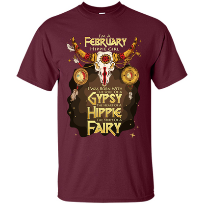February Hippie Girl T-shirt Was Born With The Soul Of A Gypsy The Heart Of A Hippie The Spirit Of A Fairy Maroon