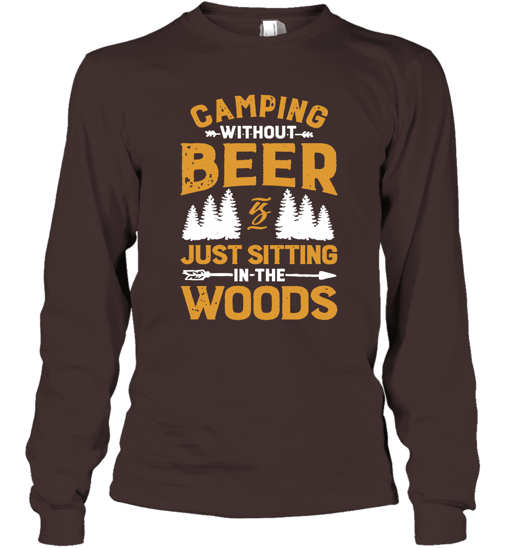 Camping Without Beer Is Just Sitting In The Woods Shirt Long Sleeve T-Shirt
