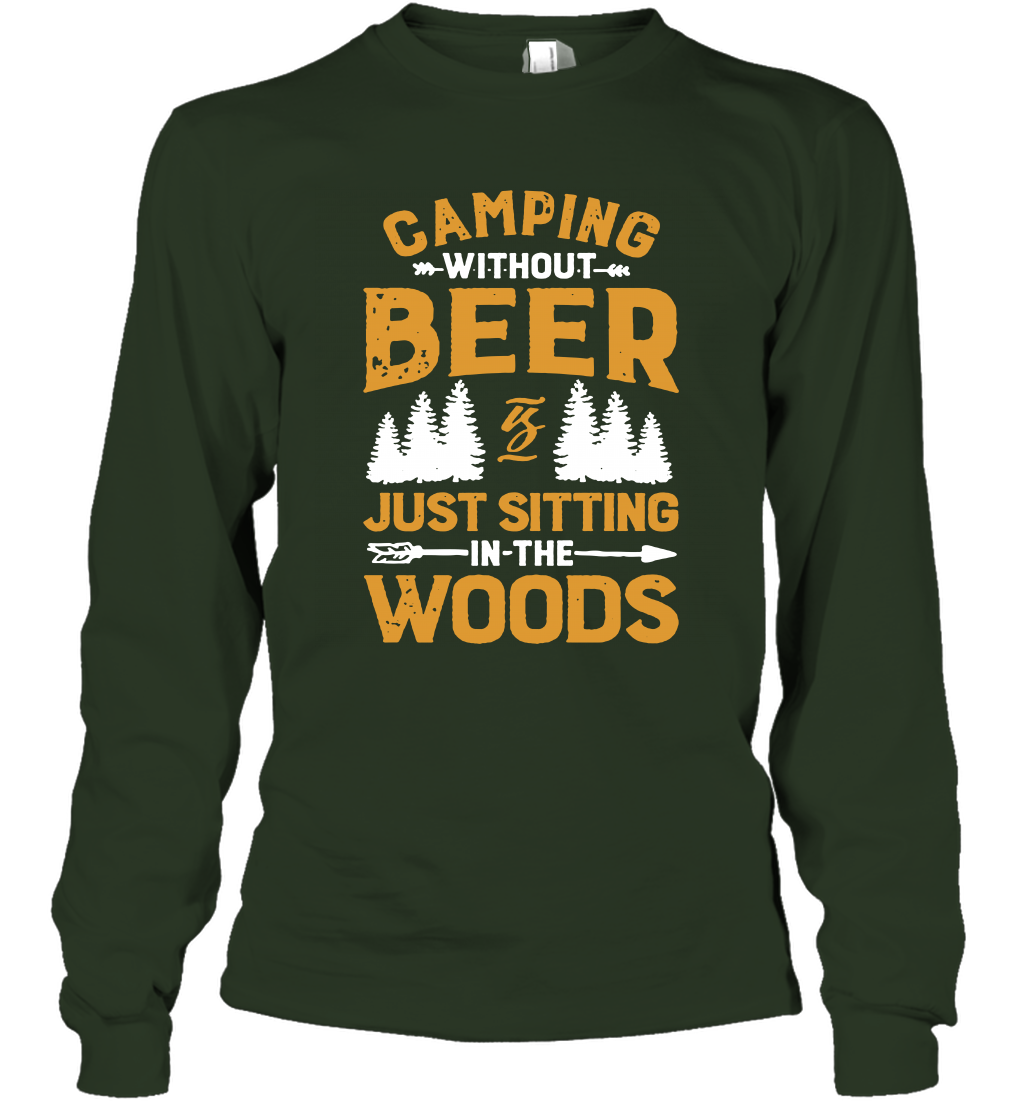 Camping Without Beer Is Just Sitting In The Woods Shirt Long Sleeve T-Shirt