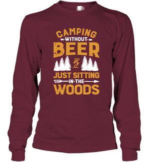 Camping Without Beer Is Just Sitting In The Woods Shirt Long Sleeve T-Shirt