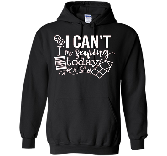 I Can't I'm Sewing Today Shirt | Craft Sew Quilt t-shirt Black
