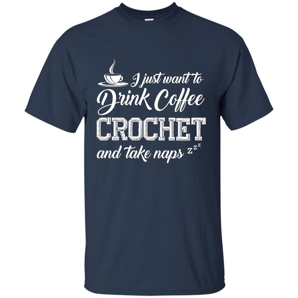 I Just Want To Drink Coffee Crochet and Take Naps T-shirt Navy