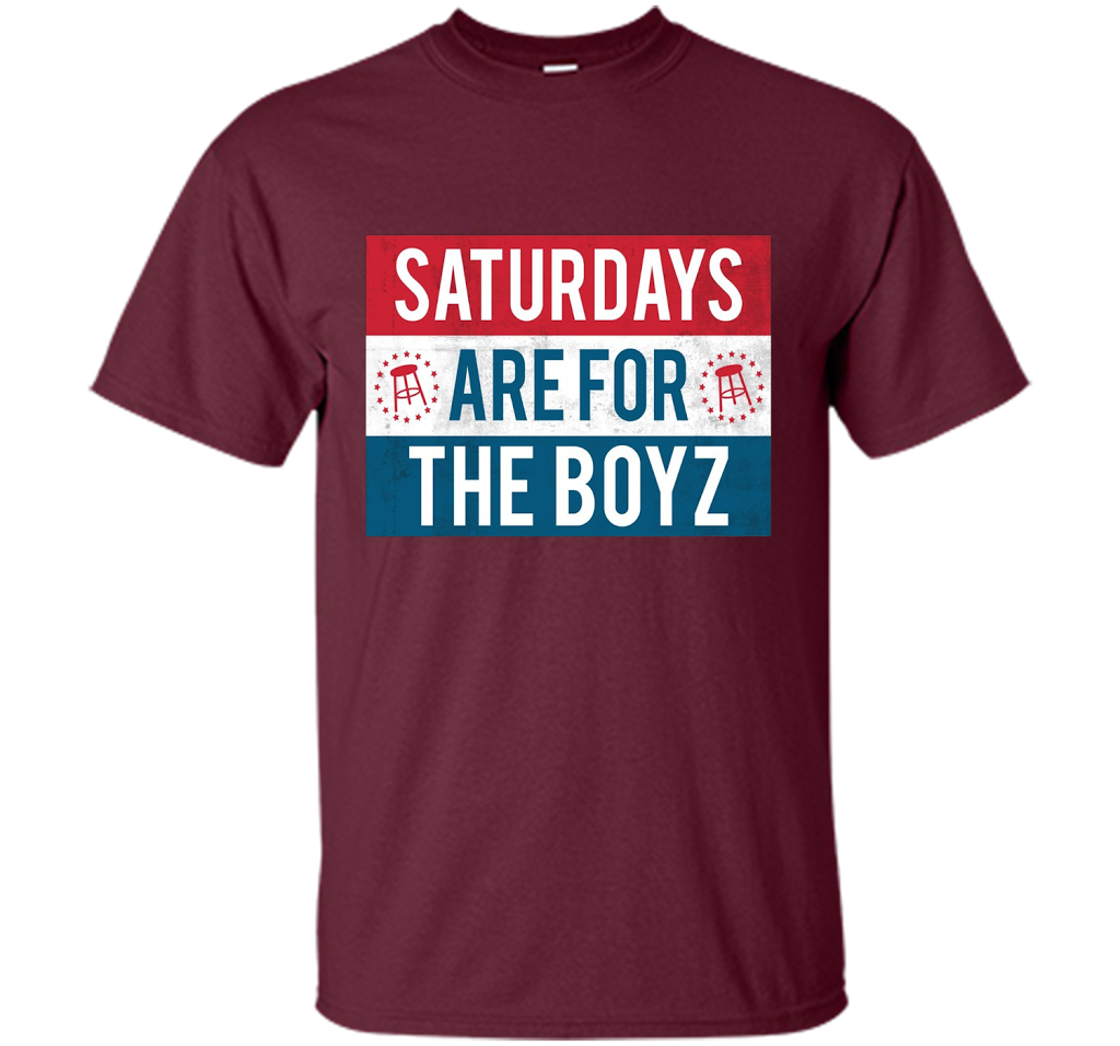 Saturdays Are For The Boyz T Shirt cool shirt Maroon