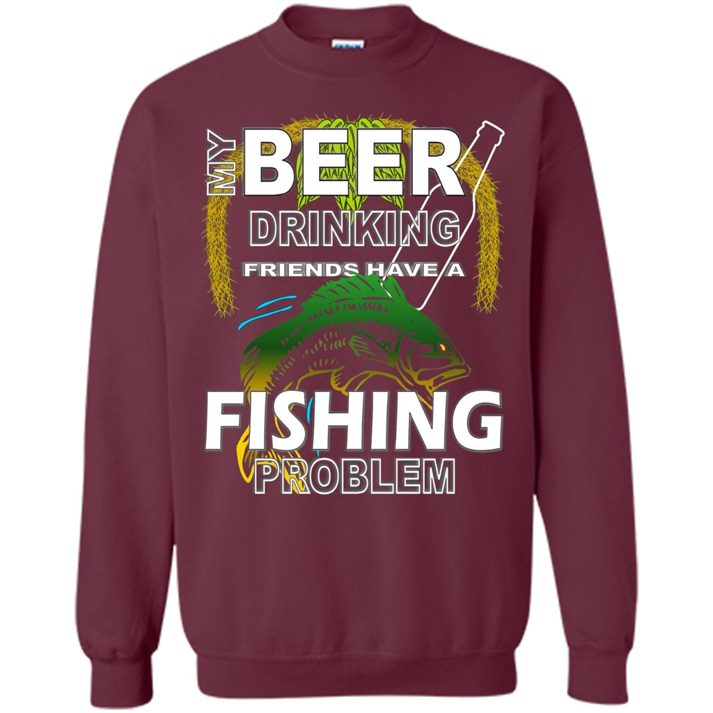 Beer Drinking Friends Have A Fishing Problem T-Shirt Maroon