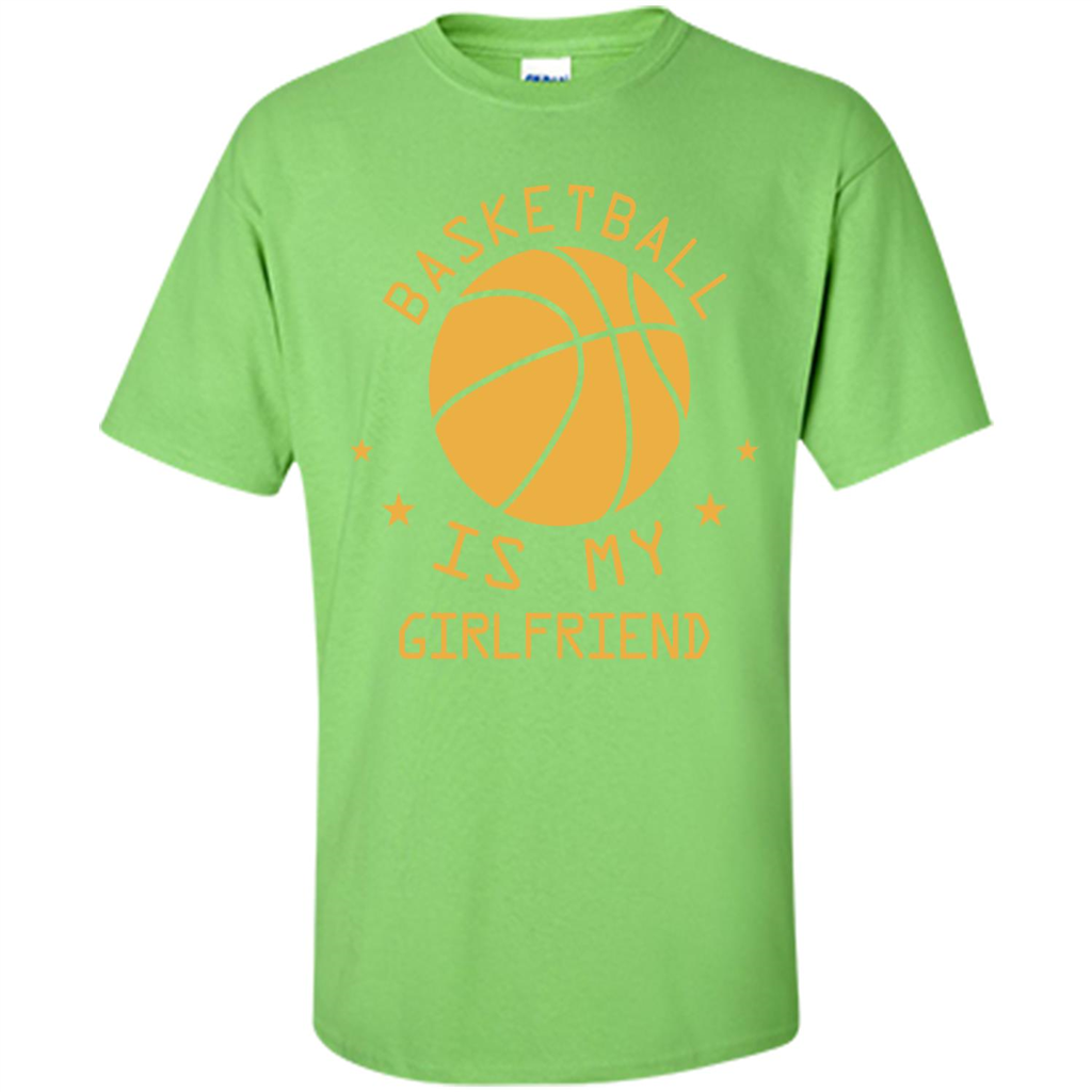 Basketball Lover T-shirt Basketball Is My Girlfriend Lime