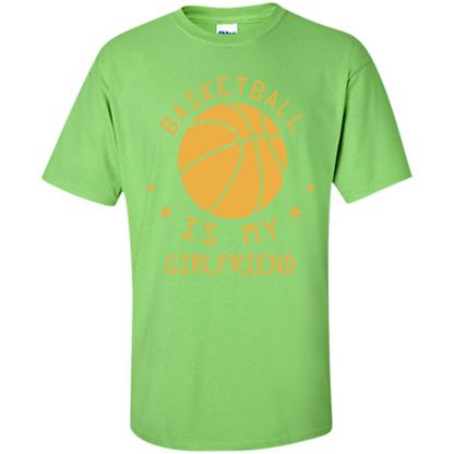 Basketball Lover T-shirt Basketball Is My Girlfriend Lime
