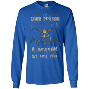 I'm A Good Person But Don't Give Me A Reason To Show My Evil Side T-shirt