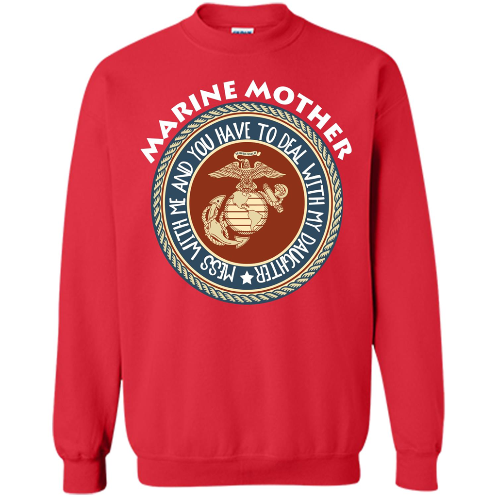 Marine Mother T-shirt Mess With Me And You Have To Deal With My Daughter Red