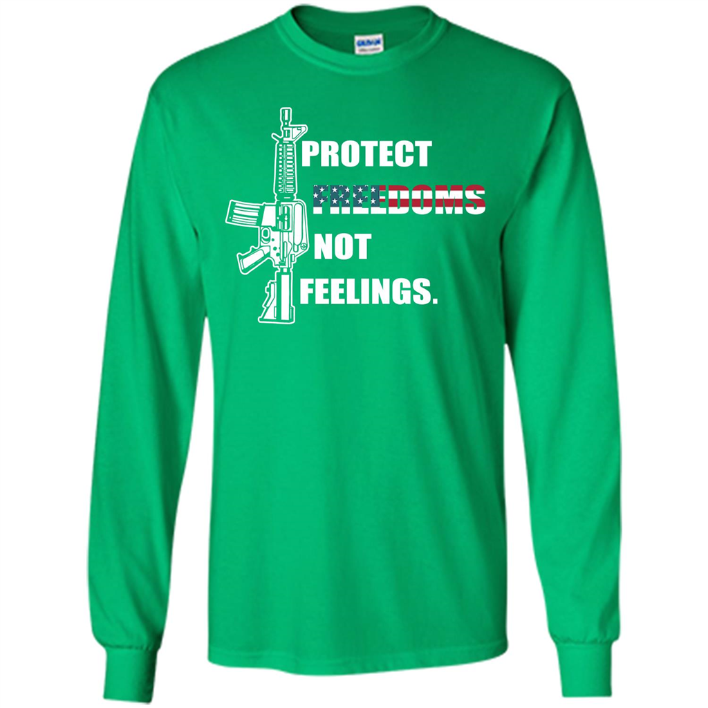 Military T-shirt Protect Freedoms Not Feelings Irish Green