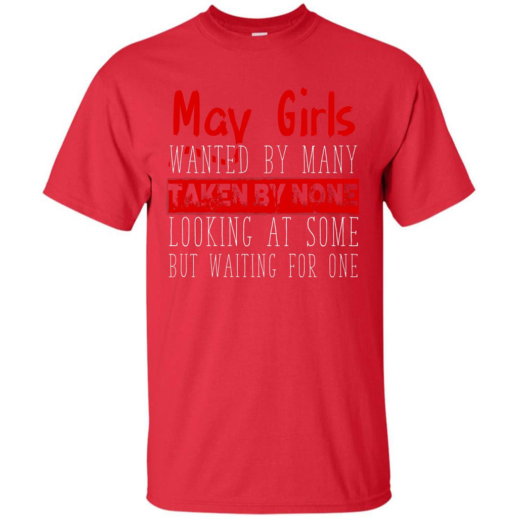 May Girls Wanted By Many Taken By None Looking At Some T-shirt
