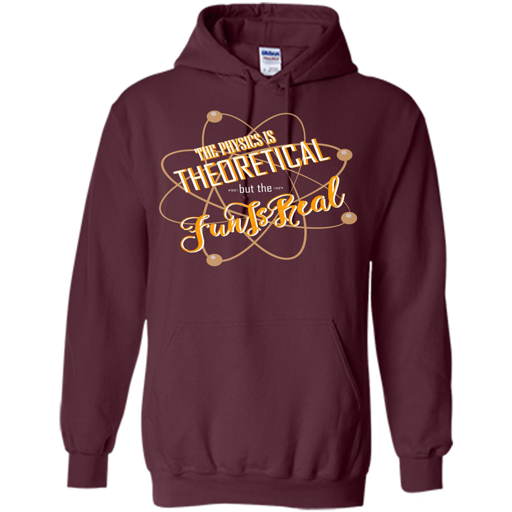 The Physics Is Theoretical But The Fun Is Real Maroon
