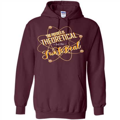 The Physics Is Theoretical But The Fun Is Real Maroon