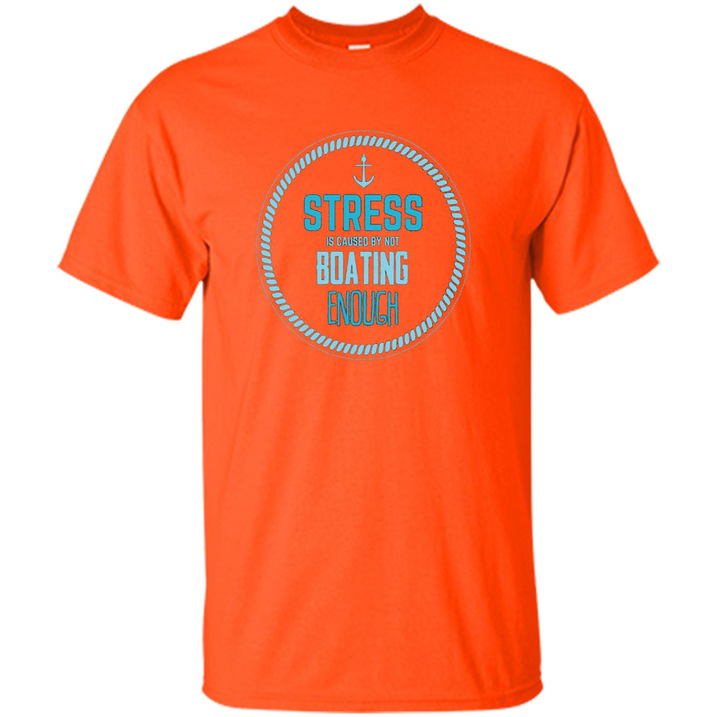 Stress Is Caused By Not Boating Enough Sailing T-Shirt Orange