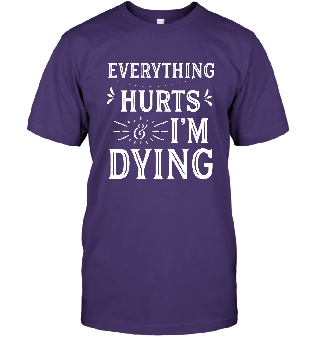 Everything Hurts I'm Dying Shirt T-Shirt T-Shirt Purple