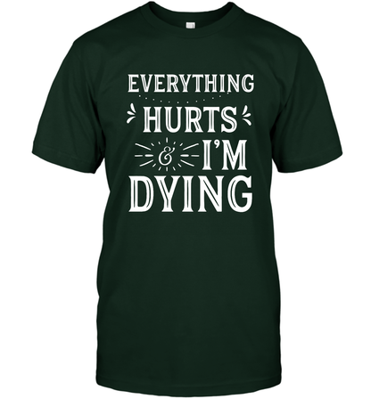 Everything Hurts I'm Dying Shirt T-Shirt T-Shirt Forest Green