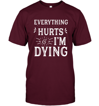 Everything Hurts I'm Dying Shirt T-Shirt T-Shirt Maroon